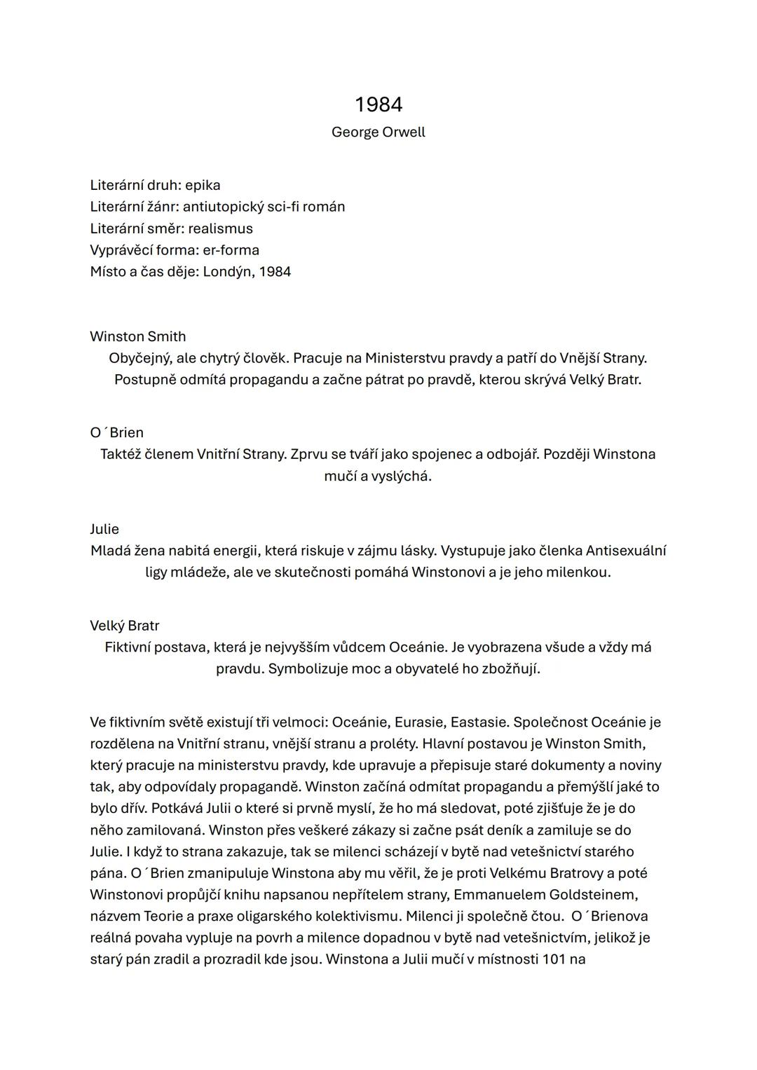 1984
George Orwell
Literární druh: epika
Literární žánr: antiutopický sci-fi román
Literární směr: realismus
Vyprávěcí forma: er-forma
Místo