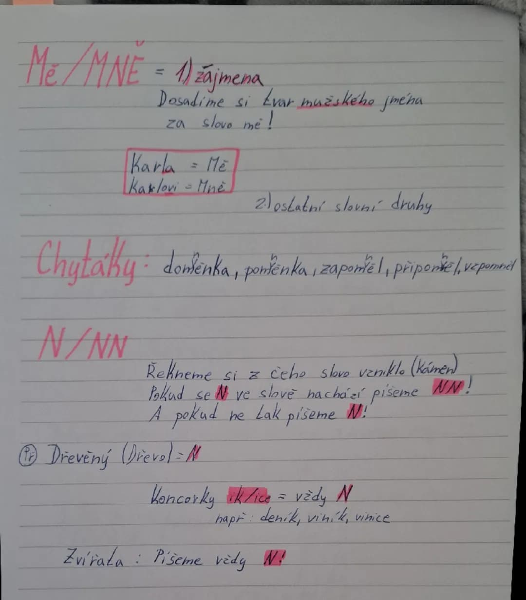 Mě/MNE = 11 zájmena
Dosadime si tvar mužského jména
za slovo me!
Karla = Me
Kaklovi - Mne
2.) ostatní slovní druhy
Chytáky: donkenka, poniče