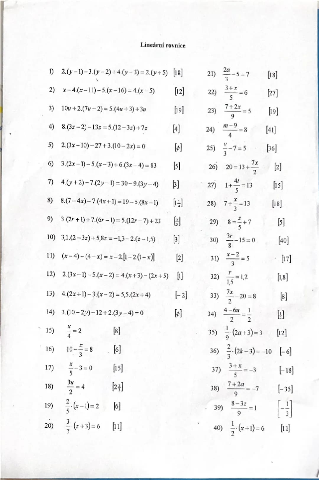 Lineární rovnice

1) 2.(y-1)-3.(y-2)+4.(y-3) = 2.(y+5) [18]

2) x-4.(x-11)-5.(x-16) = 4.(x-5) [12]

3) 10u+2.(7u-2) = 5.(4u+3)+3u [19]

4) 8