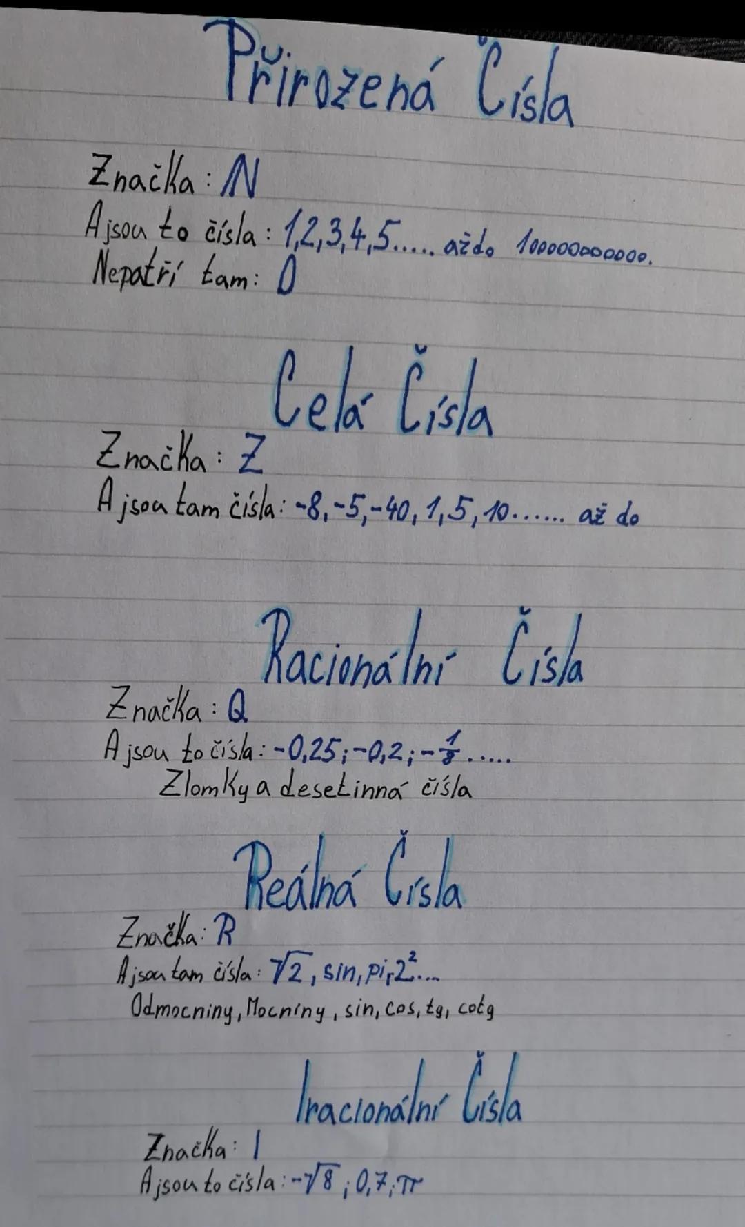 Přirozená Čísla
Značka: N
Ajsou to čísla: 1,2,3,4,5..... aždo 100000000000.
Nepatří tam: 0
Celá Čísla
Značka: Z
A jsou tam čísla: -8,-5,-40,