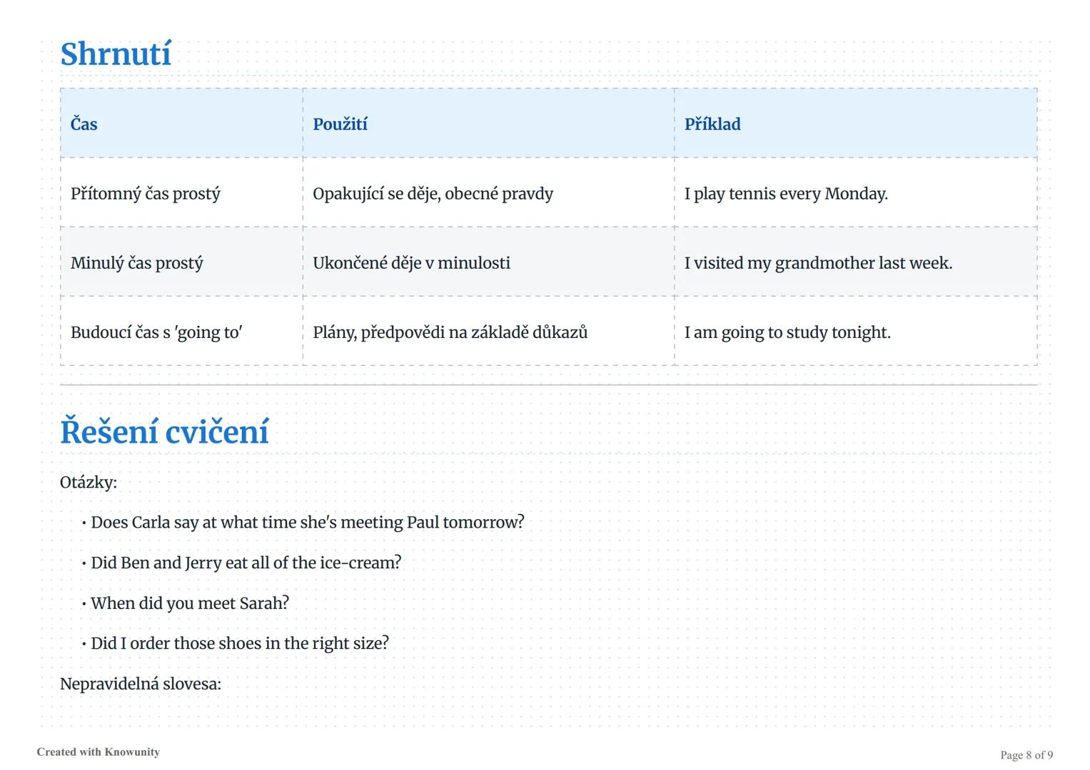 Přítomný čas prostý, minulý čas prostý a budoucí čas
s 'going to'
Vysvětlení, příklady a cvičení pro tři důležité anglické časy: přítomný ča
