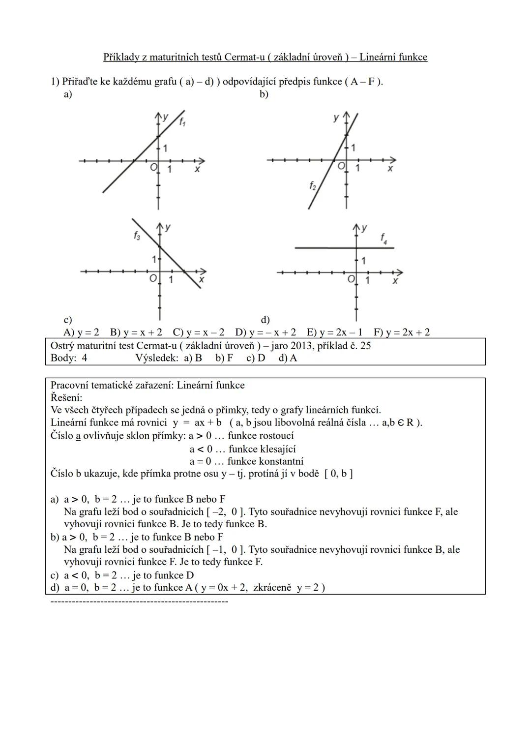 Příklady z maturitních testů Cermat-u (základní úroveň) - Lineární funkce

1) Přiřaďte ke každému grafu (a) - d)) odpovídající předpis funkc