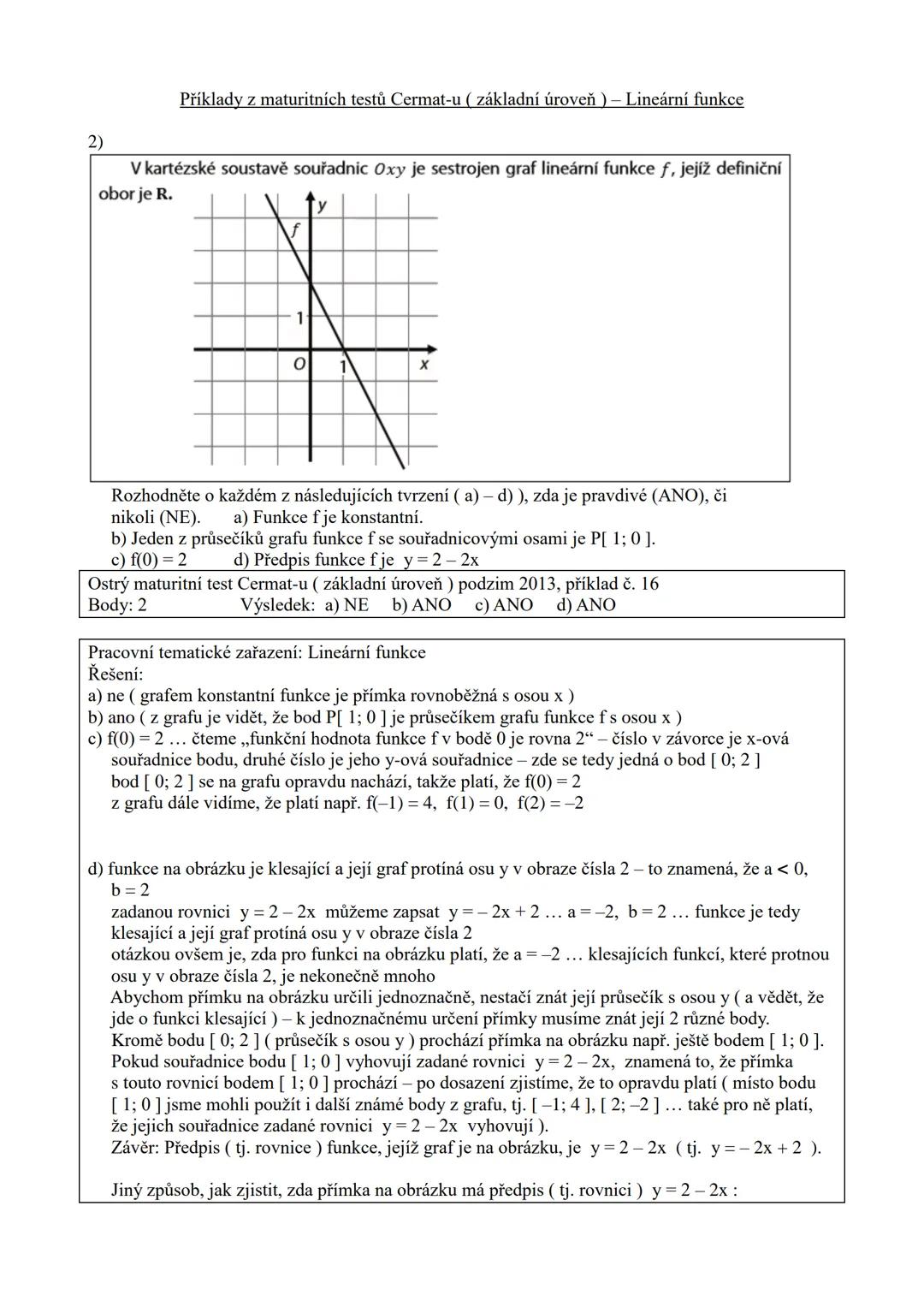 Příklady z maturitních testů Cermat-u (základní úroveň) - Lineární funkce

1) Přiřaďte ke každému grafu (a) - d)) odpovídající předpis funkc