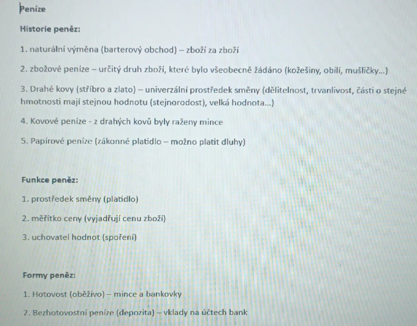 # Peníze

## Historie peněz:

1. naturální výměna (barterový obchod) – zboží za zboží
2. zbožové peníze – určitý druh zboží, které bylo všeo