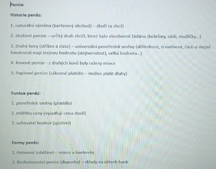 # Peníze

## Historie peněz:

1. naturální výměna (barterový obchod) – zboží za zboží
2. zbožové peníze – určitý druh zboží, které bylo všeo