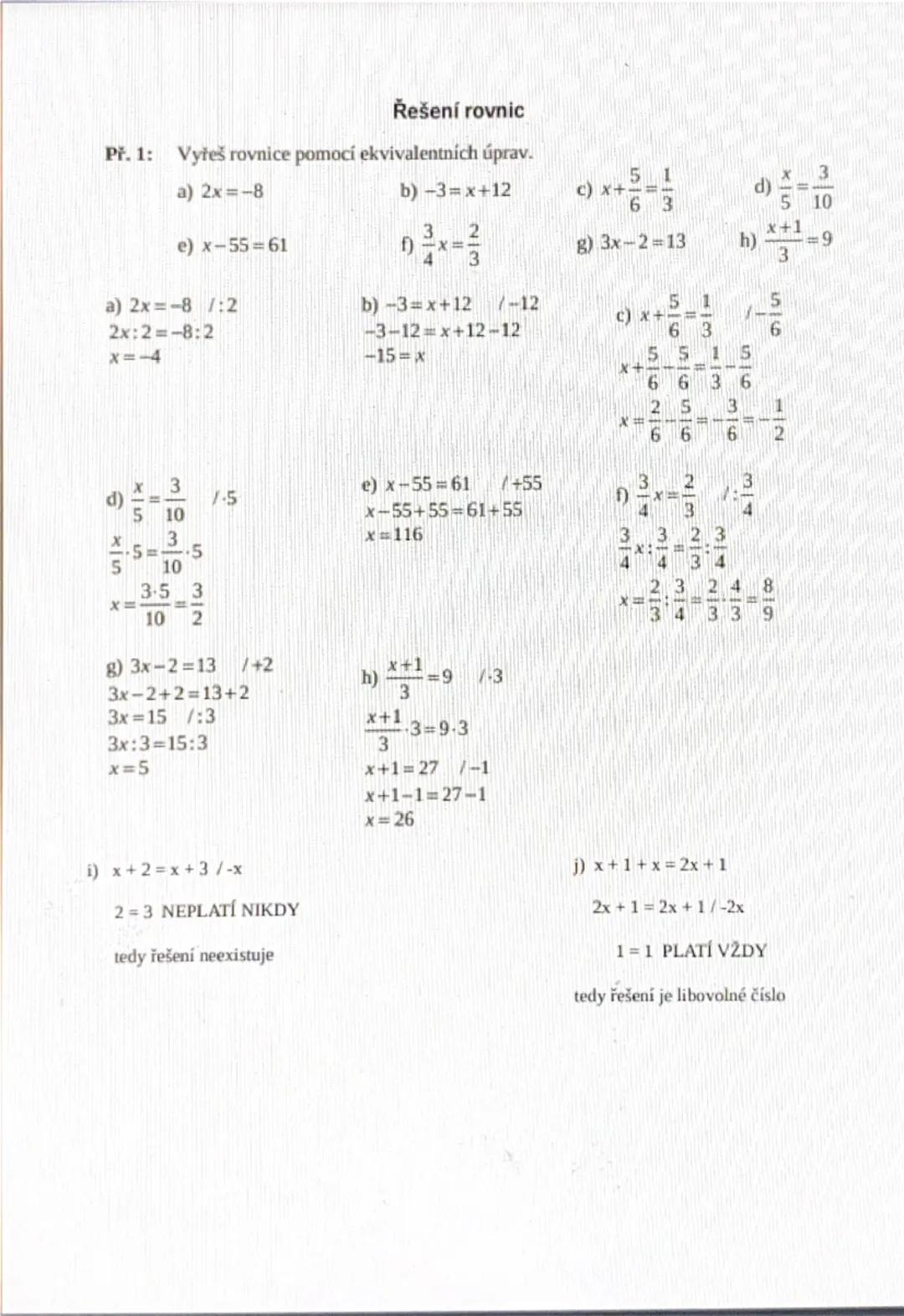 # Řešení rovnic

Př. 1: Vyřeš rovnice pomocí ekvivalentních úprav.

a) 2x=-8

b)-3=x+12

e) x-55=61

a) 2x=-8/:2
2x:2=-8:2
x=-4

c) x+

$
\f