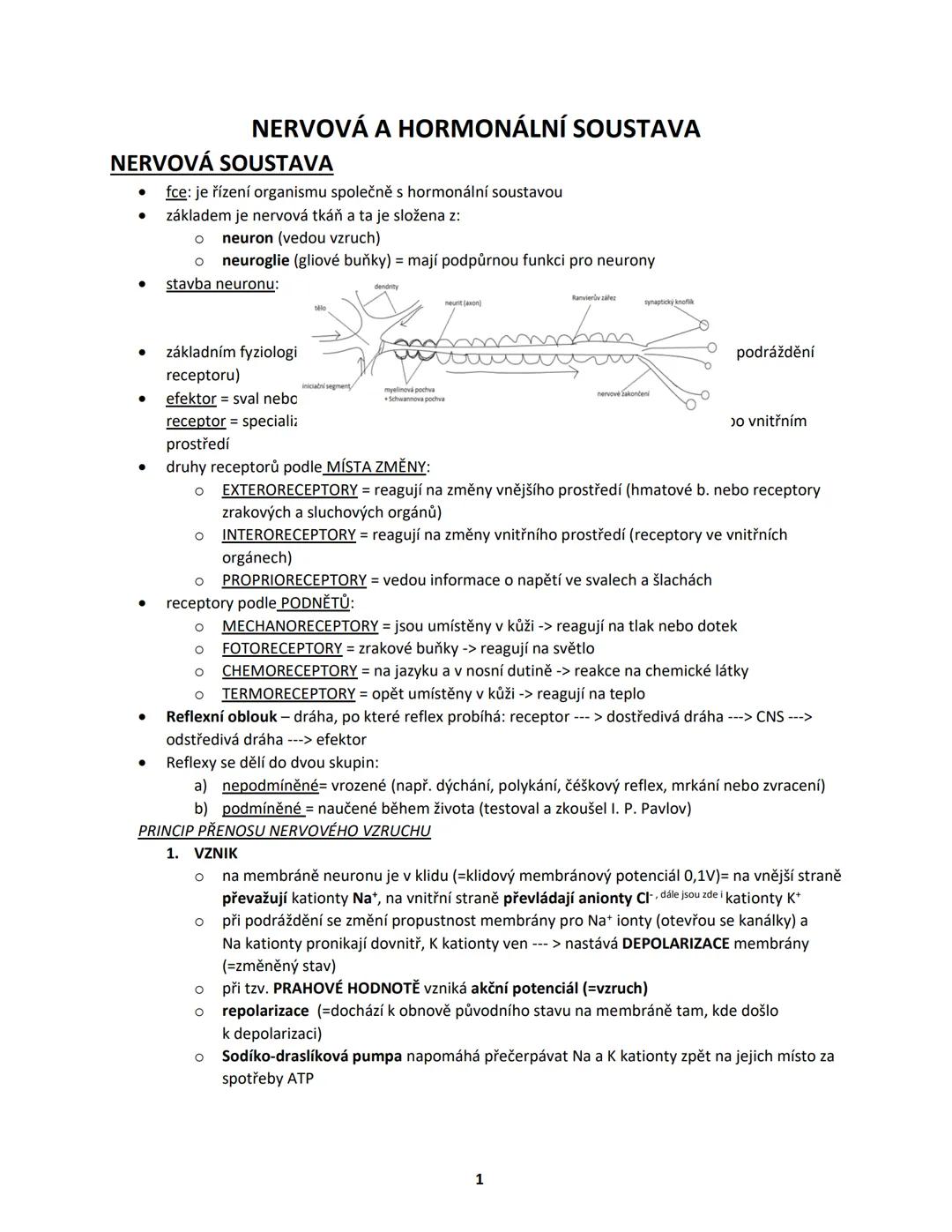 # NERVOVÁ A HORMONÁLNÍ SOUSTAVA
# NERVOVÁ SOUSTAVA
* fce: je řízení organismu společně s hormonální soustavou
* základem je nervová tk