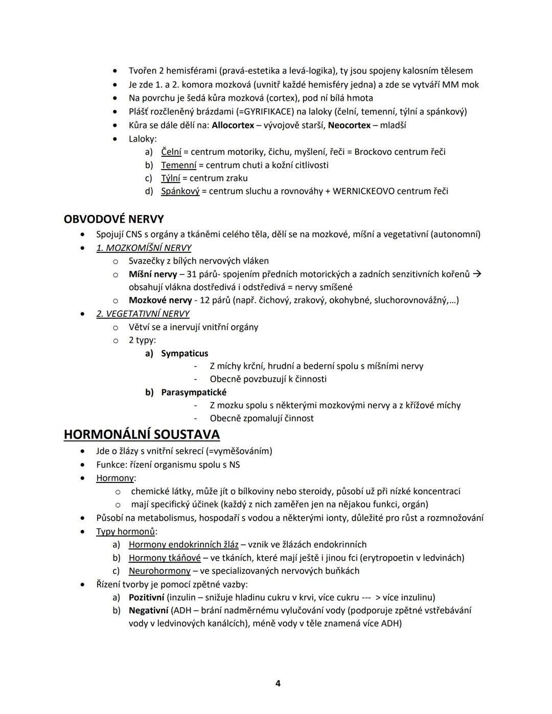 # NERVOVÁ A HORMONÁLNÍ SOUSTAVA
# NERVOVÁ SOUSTAVA
* fce: je řízení organismu společně s hormonální soustavou
* základem je nervová tk