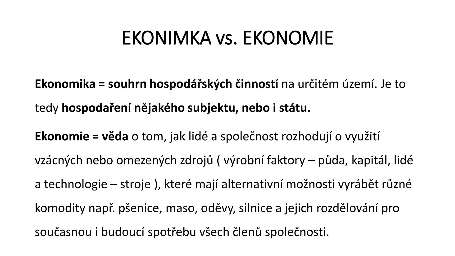 KRÁTKÉ OPAKOVÁNÍ # EKONIMKA vs. ΕΚΟΝΟΜΙΕ
Ekonomika = souhrn hospodářských činností na určitém území. Je to
tedy hospodaření nějakého subjek