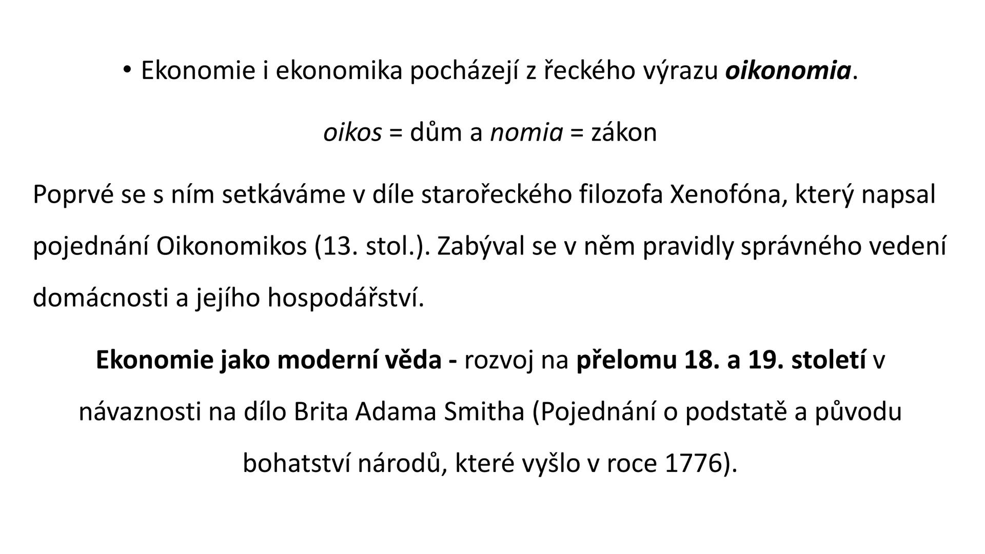 KRÁTKÉ OPAKOVÁNÍ # EKONIMKA vs. ΕΚΟΝΟΜΙΕ
Ekonomika = souhrn hospodářských činností na určitém území. Je to
tedy hospodaření nějakého subjek