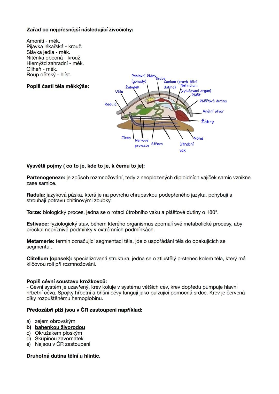Zařaď co nejpřesnější následující živočichy:
Amoniti - měk.
Pijavka lékařská - krouž.
Slávka jedla - měk.
Nitěnka obecná - krouž.
Hlemýžď za
