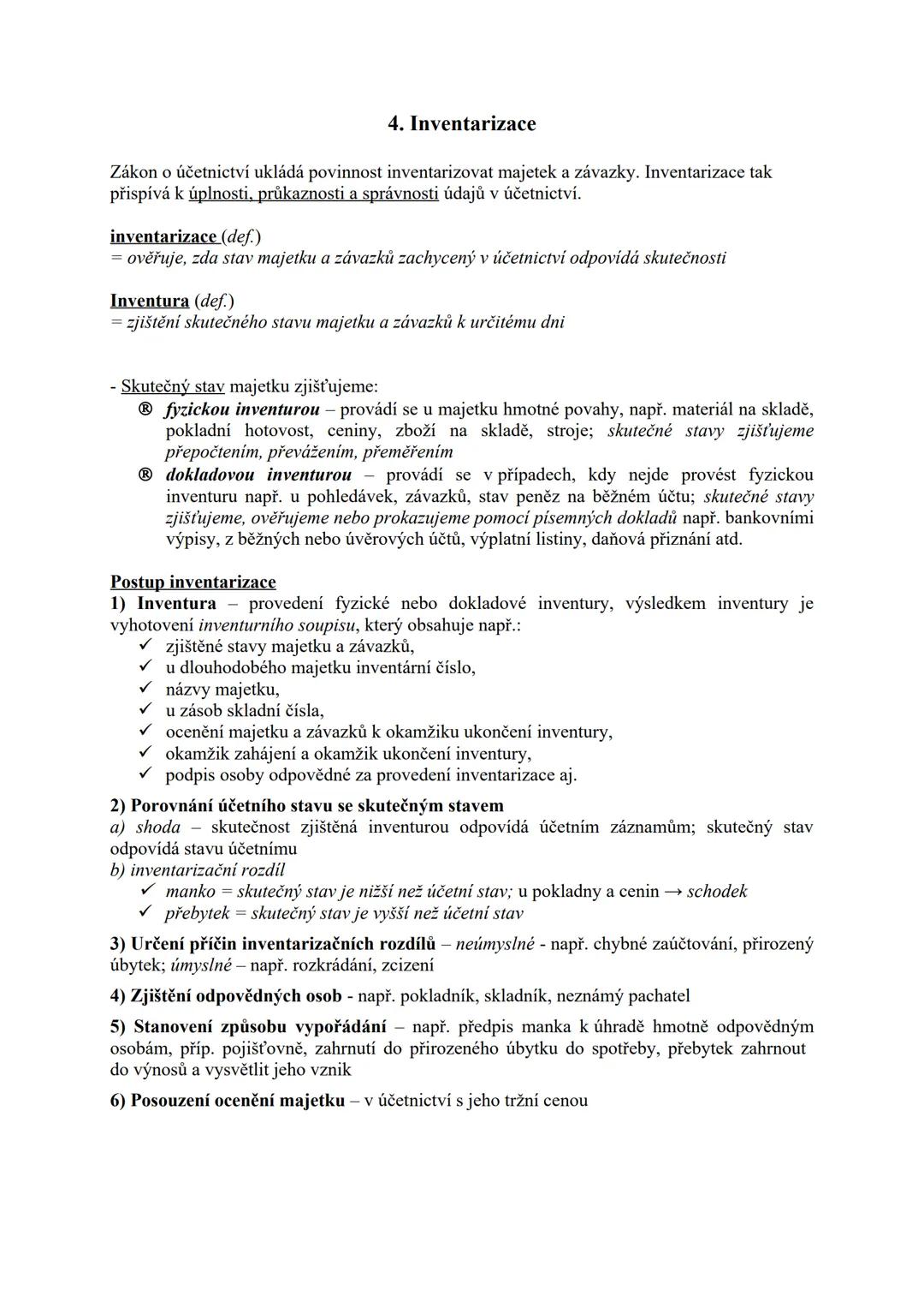 # 4. Inventarizace
Zákon o účetnictví ukládá povinnost inventarizovat majetek a závazky. Inventarizace tak
přispívá k úplnosti, průkaznosti