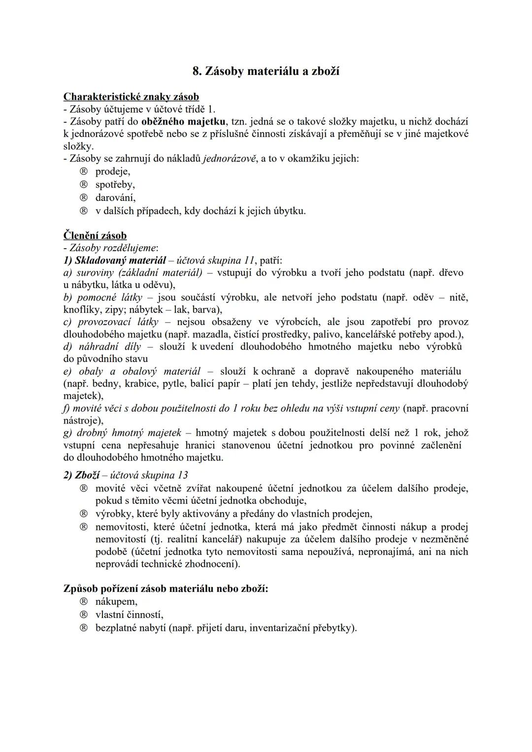 8. Zásoby materiálu a zboží
Charakteristické znaky zásob
- Zásoby účtujeme v účtové třídě 1.
Zásoby patří do oběžného majetku, tzn. jedná se