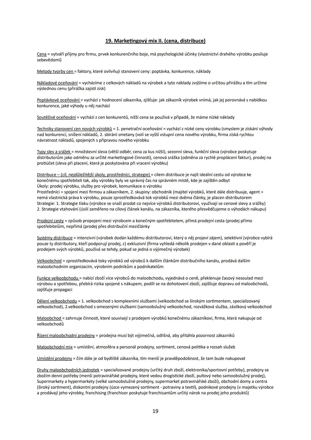 # 19. Marketingový mix II. (cena, distribuce)
Cena vytváří příjmy pro firmu, prvek konkurenčního boje, má psychologické účinky (vlastnictví