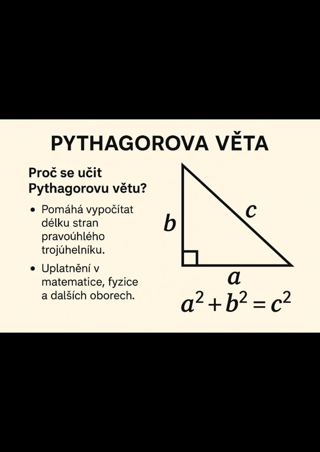 PYTHAGOROVA VĚTA
Proč se učit
Pythagorovu větu?
• Pomáhá vypočítat
délku stran
pravoúhlého
trojúhelníku.
• Uplatnění v
matematice, fyzice
a