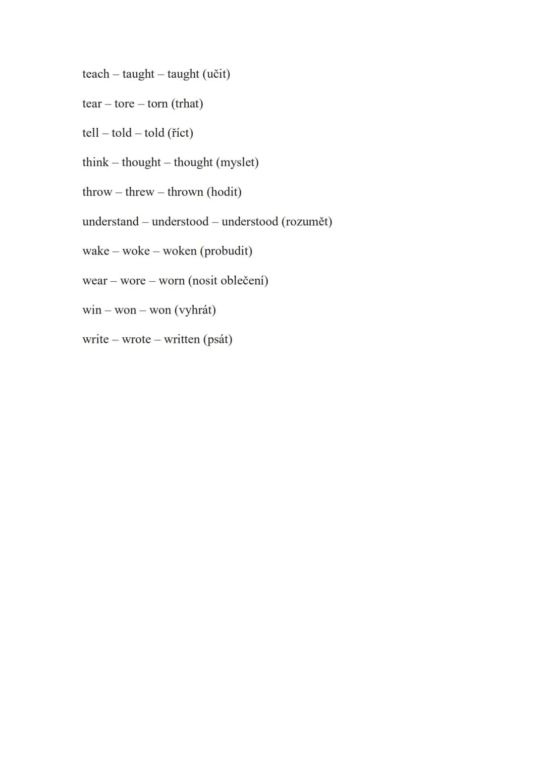 Irregular Verbs - Nepravidelná Slovesa
be-was/were - been (být)
beat beat beaten (bít, porazit)
become became become (stát se)
begin beg
