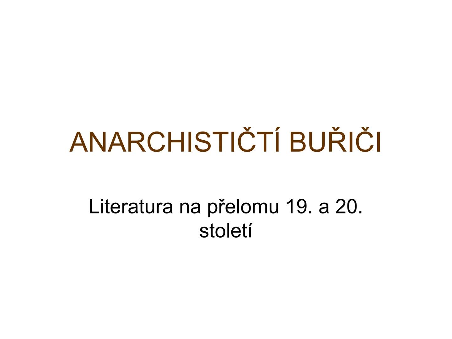 # ANARCHISTIČTÍ BUŘIČI
Literatura na přelomu 19. a 20.
století --- OCR Start ---
Základní znaky:
• básníci zaujímají kritický postoj ke vše