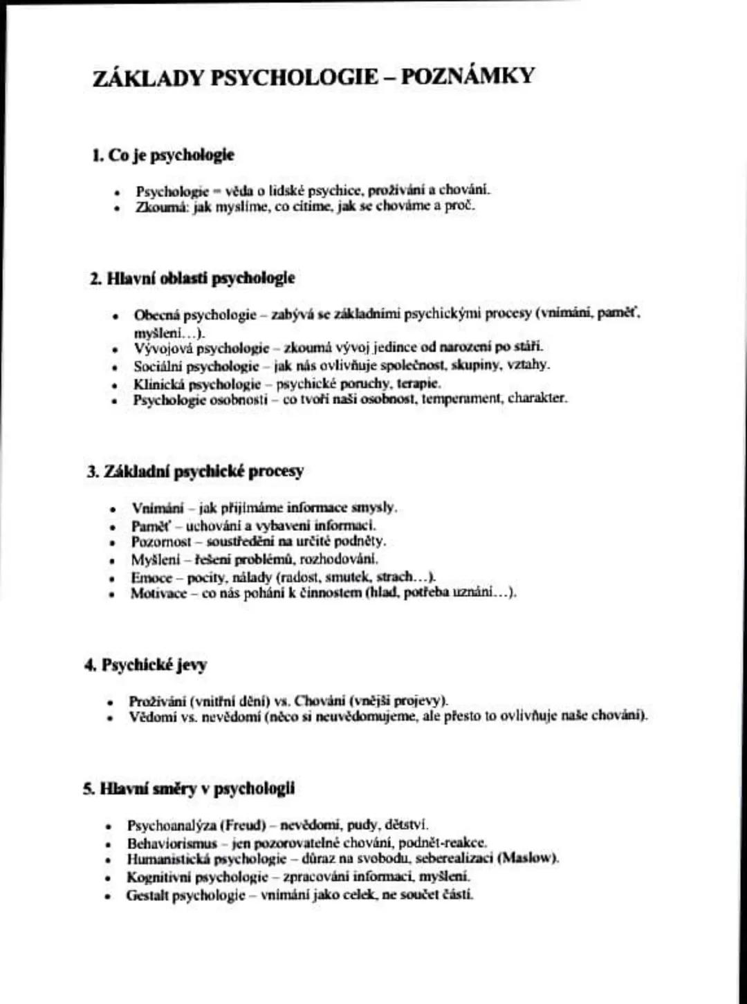 # ZÁKLADY PSYCHOLOGIE - POZNÁMKY
1. Co je psychologie
* Psychologie věda o lidské psychice, prožívání a chování.
* Zkoumá: jak myslime
