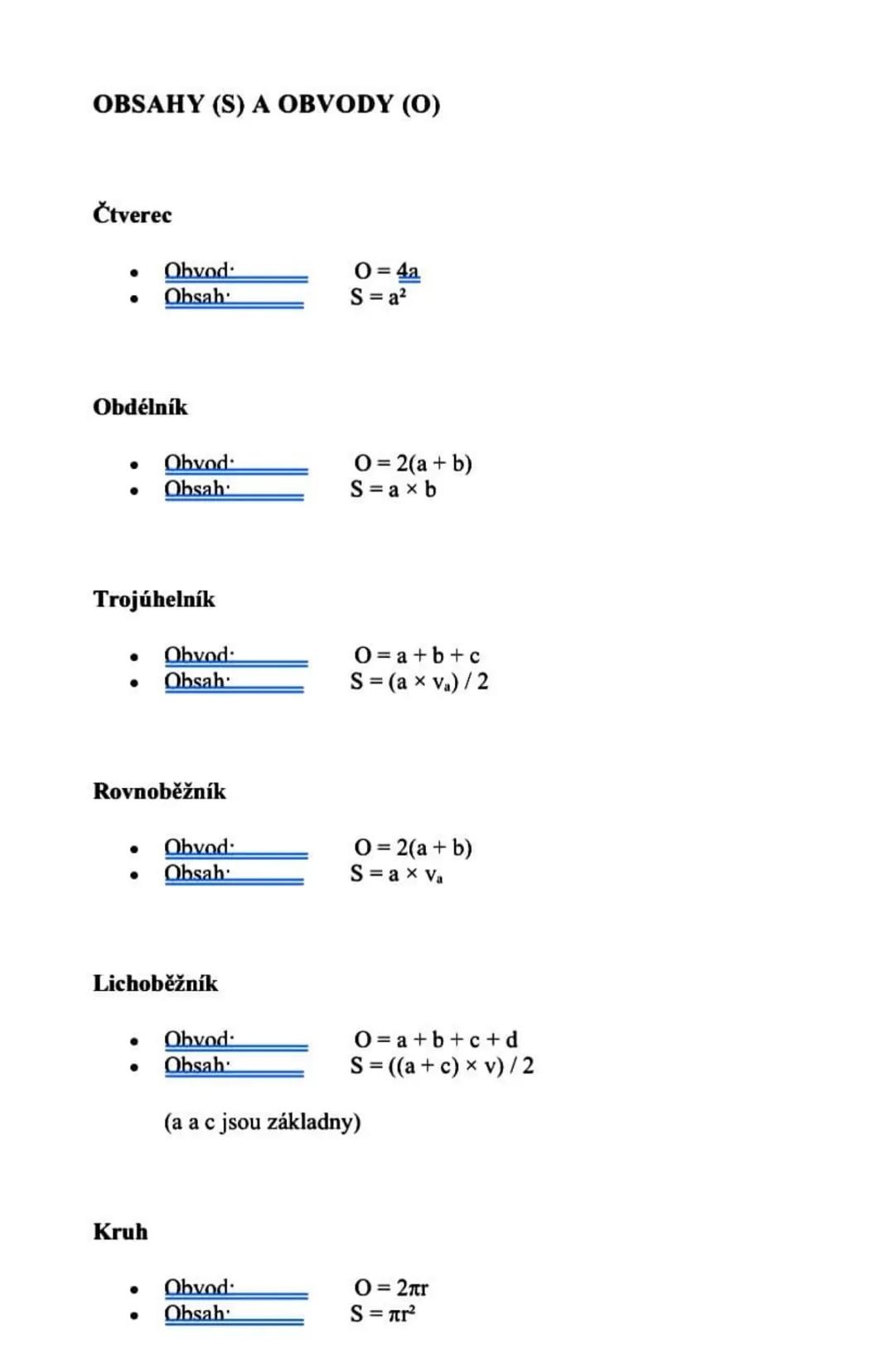 # OBSAHY (S) A OBVODY (O)
Čtverec
- Obvod: $O = 4a$
- Obsah: $S = a^2$
Obdélník
- Obvod: $O= 2(a + b)$
- Obsah: $S=a \times b$
Trojúhel