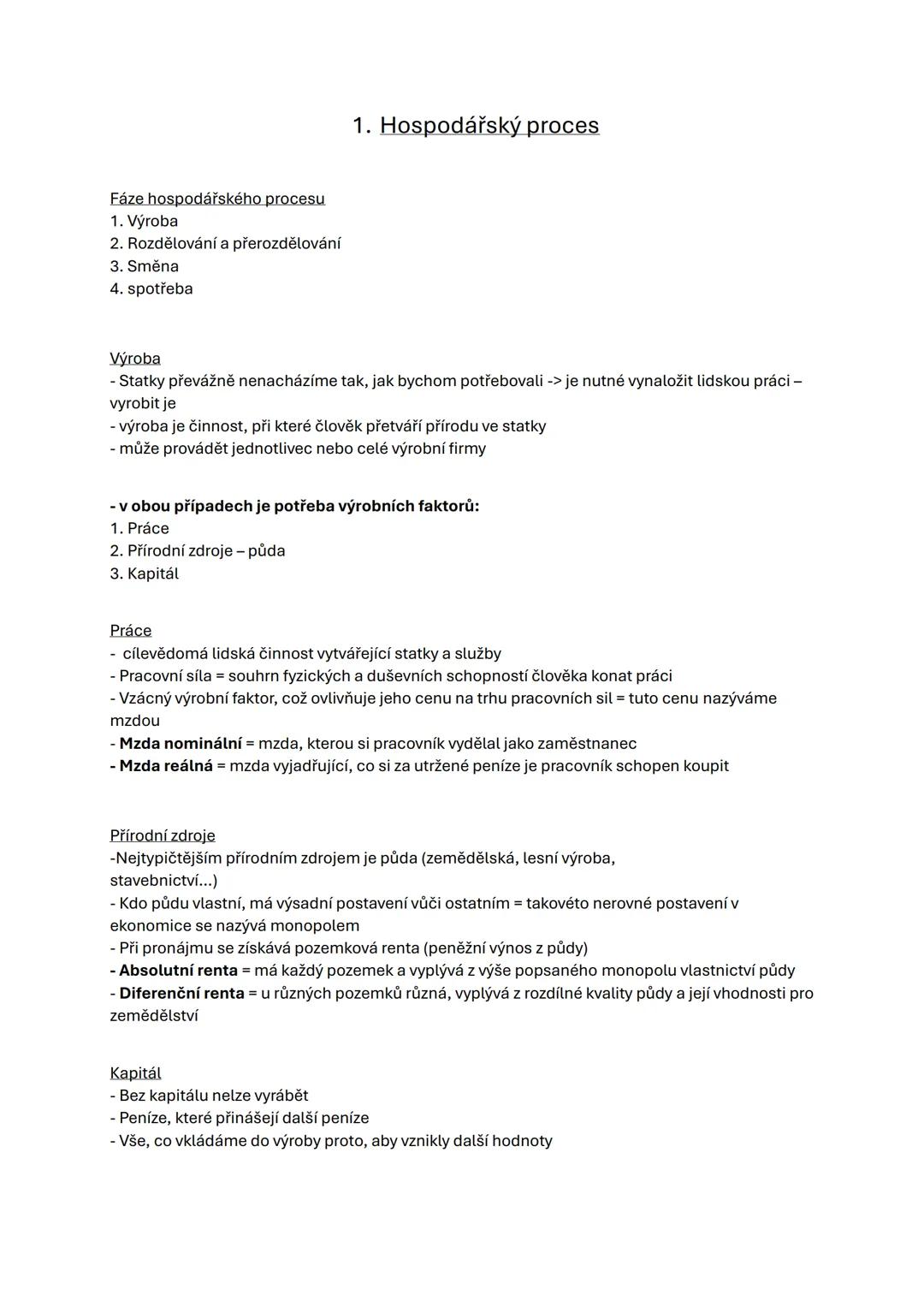 # 1. Hospodářský proces
Fáze hospodářského procesu
1. Výroba
2. Rozdělování a přerozdělování
3. Směna
4. spotřeba
Výroba
- Statky převážně