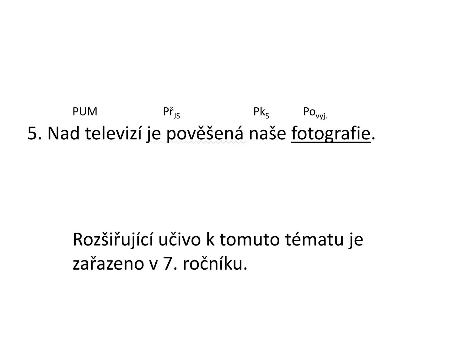 # Postup určování větných členů
čj 6 # Čím začneme?
Určíme základní větné členy:
Podmět + přísudek # 1. Podmět
= Po (Zjistíme otázkou: K