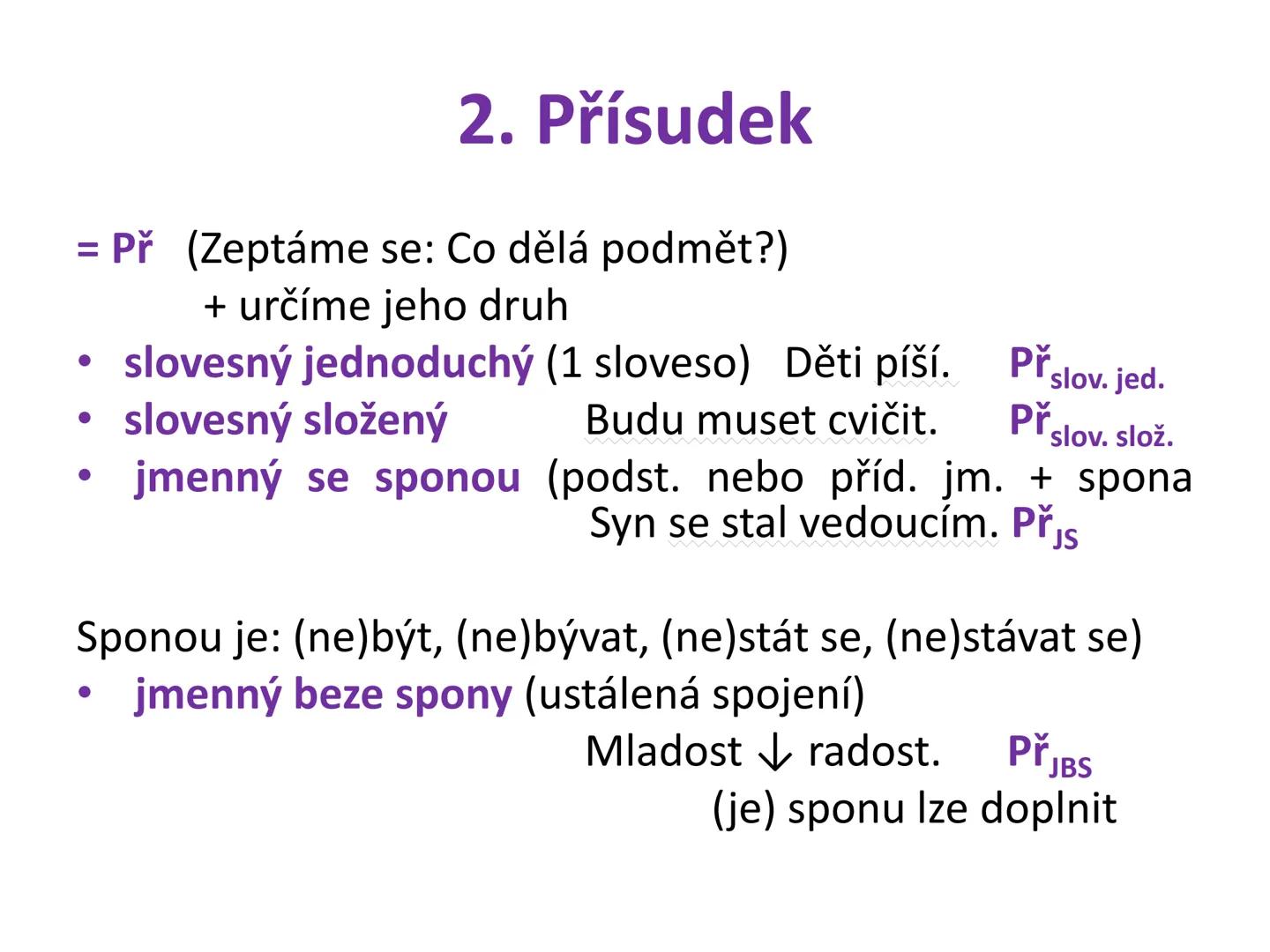 # Postup určování větných členů
čj 6 # Čím začneme?
Určíme základní větné členy:
Podmět + přísudek # 1. Podmět
= Po (Zjistíme otázkou: K