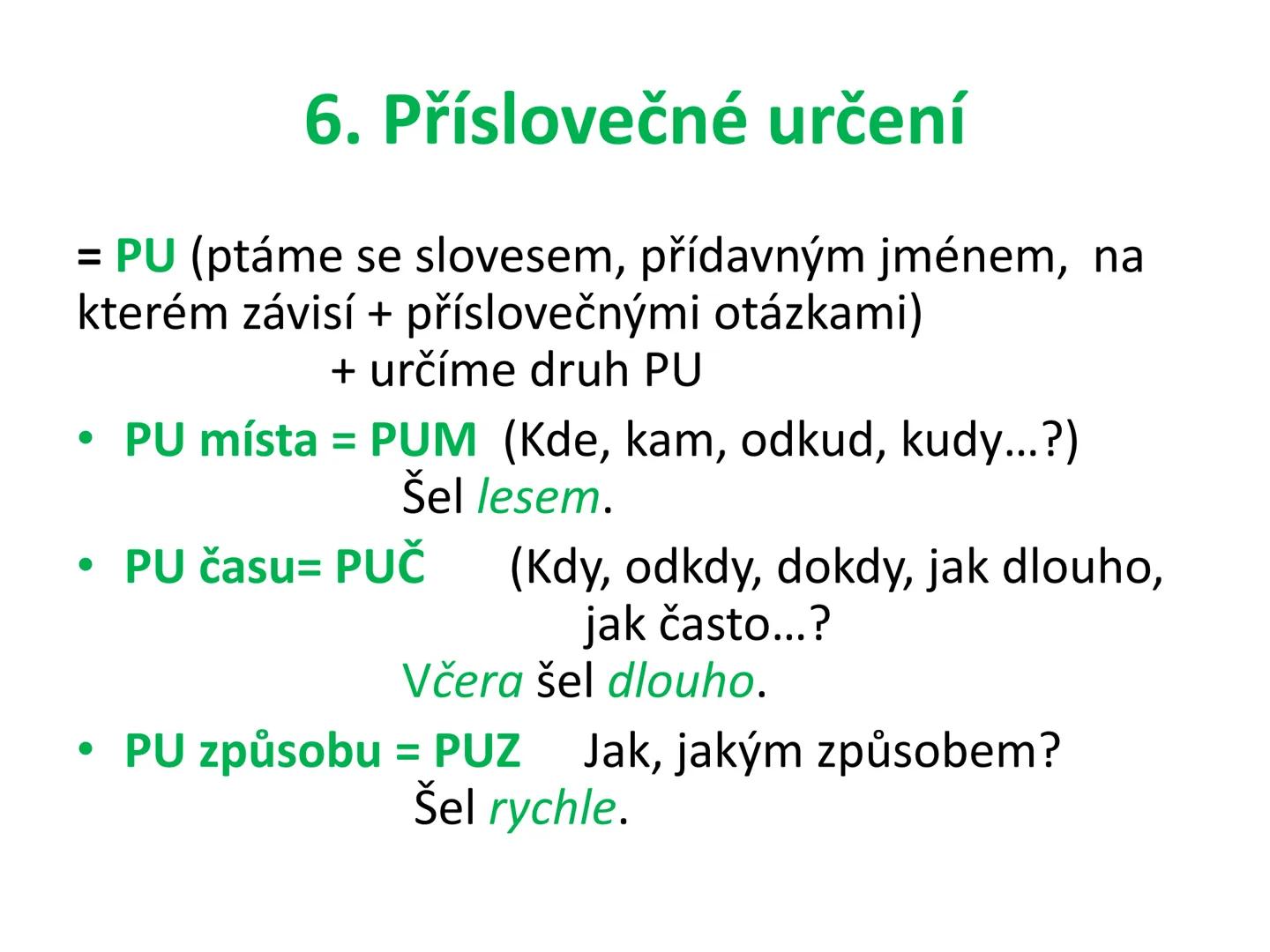 # Postup určování větných členů
čj 6 # Čím začneme?
Určíme základní větné členy:
Podmět + přísudek # 1. Podmět
= Po (Zjistíme otázkou: K