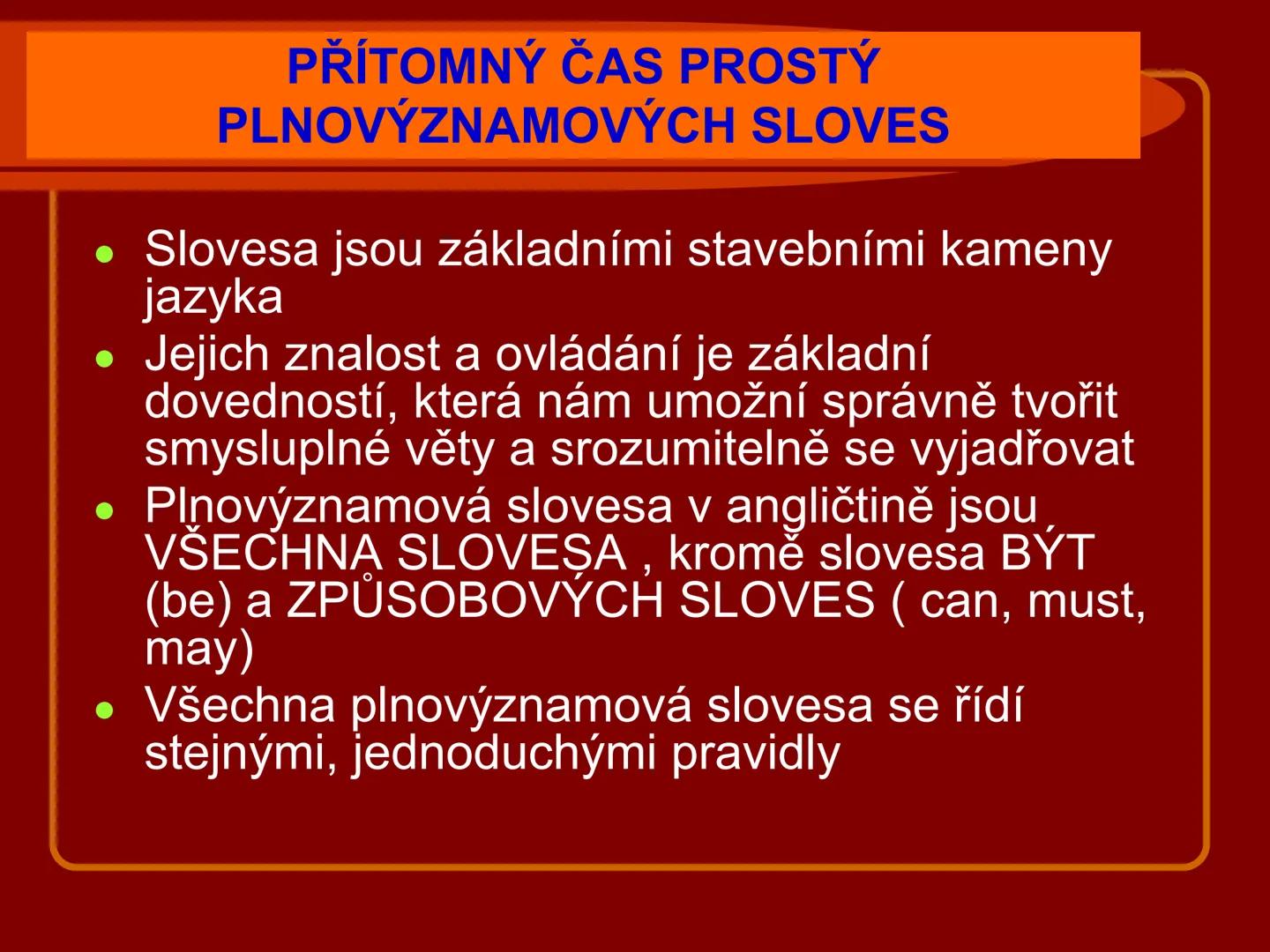 # PRESENT SIMPLE
přítomný čas prostý
kladné oznamovací věty
Vypracovala: Mgr. Silvie Reitharová
esf
SOU HORŠOVSKÝ TÝN
1946 # PŘÍTOMNÝ ČAS