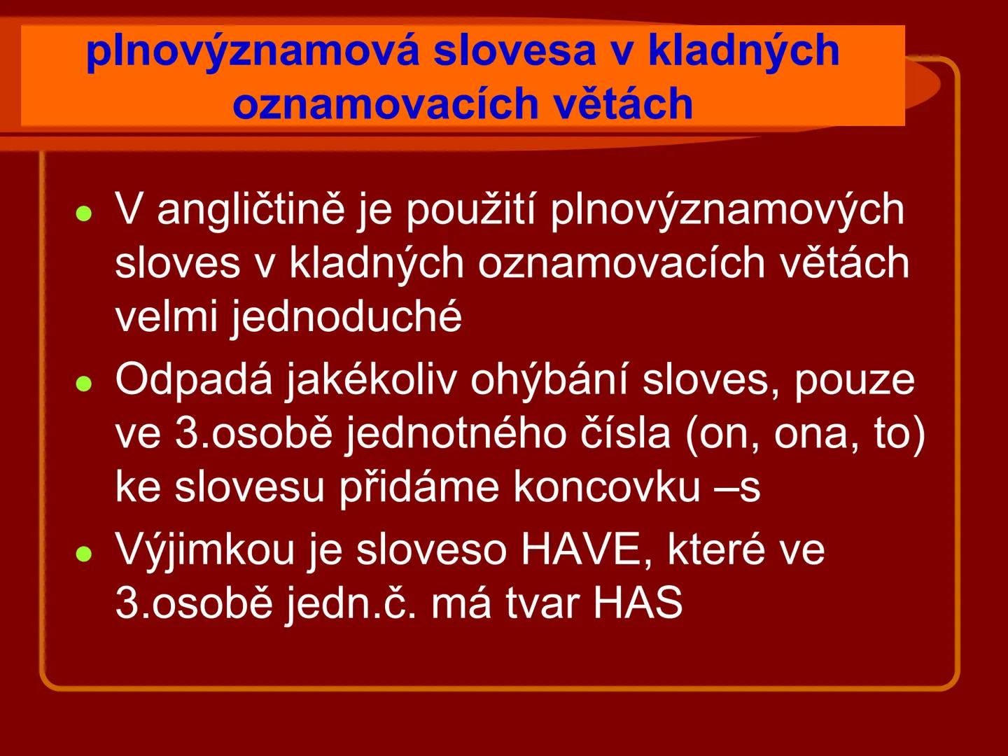 # PRESENT SIMPLE
přítomný čas prostý
kladné oznamovací věty
Vypracovala: Mgr. Silvie Reitharová
esf
SOU HORŠOVSKÝ TÝN
1946 # PŘÍTOMNÝ ČAS