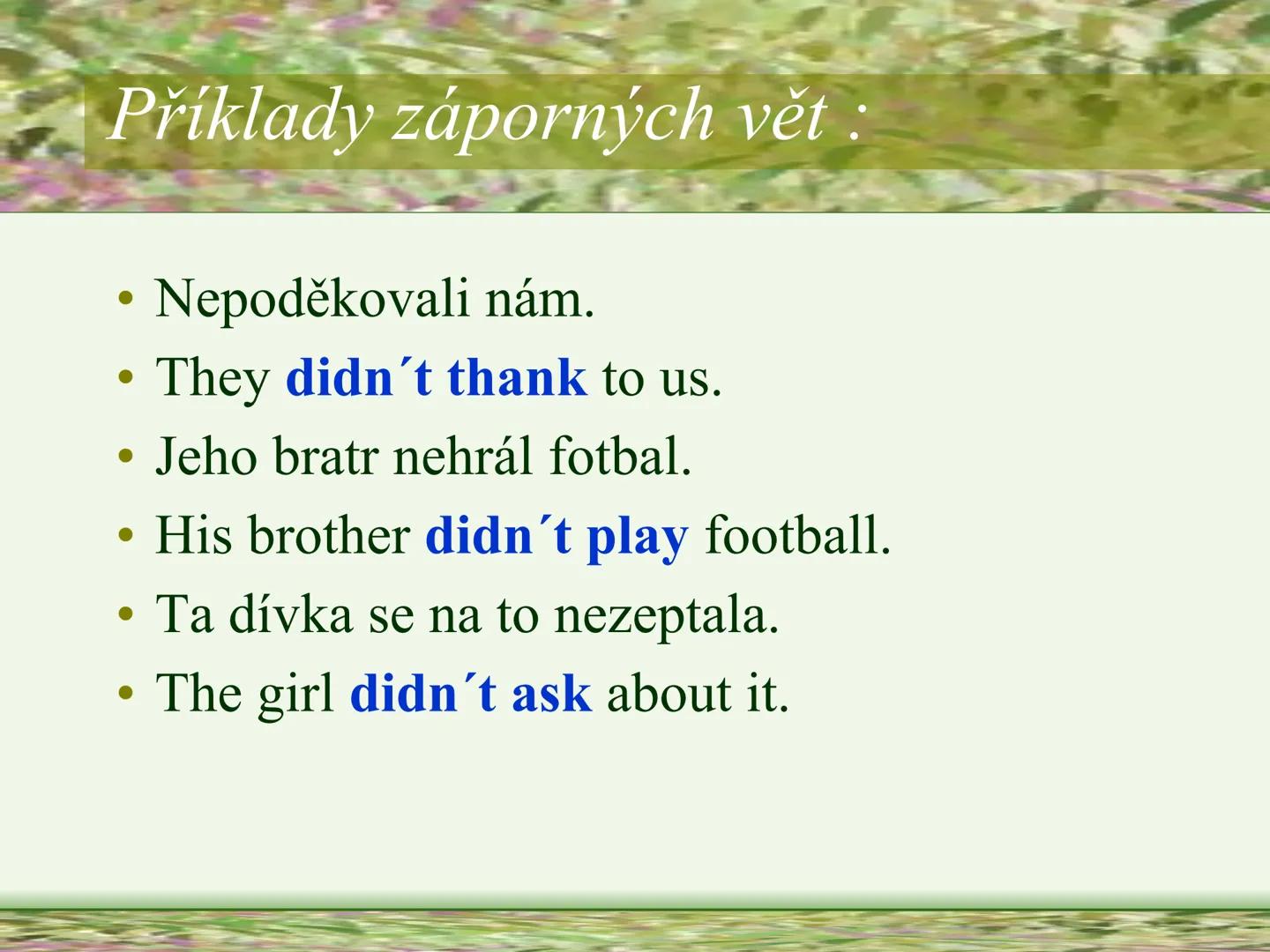 # PAST SIMPLE
# OF REGULAR VERBS
# MINULÝ ČAS PROSTÝ
# PRAVIDELNÝCH SLOVES
Vypracovala: Mgr. Silvie Reitharová --- OCR Start ---
TVOŘENÍ M