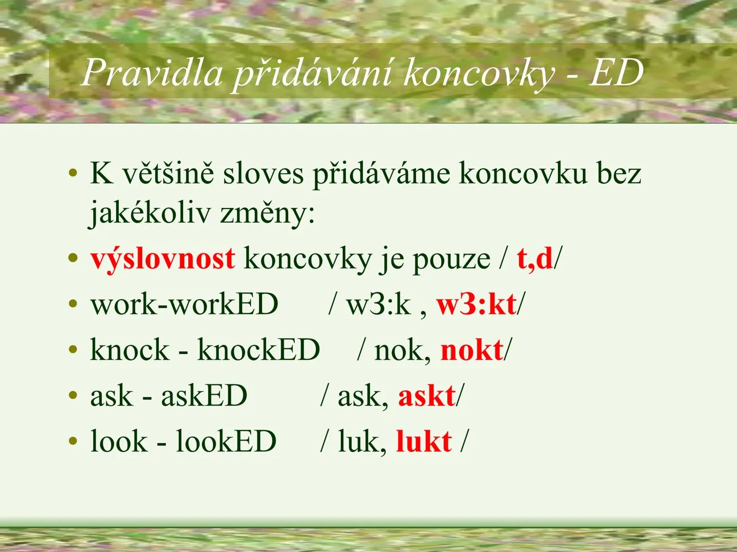 # PAST SIMPLE
# OF REGULAR VERBS
# MINULÝ ČAS PROSTÝ
# PRAVIDELNÝCH SLOVES
Vypracovala: Mgr. Silvie Reitharová --- OCR Start ---
TVOŘENÍ M