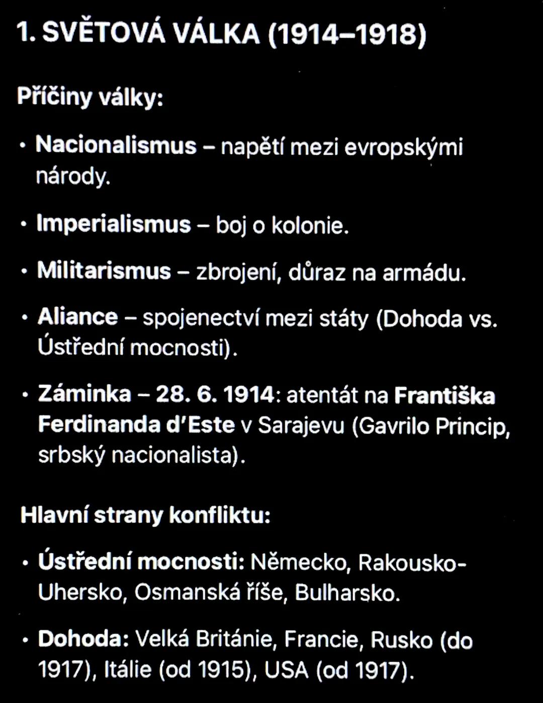 # 1. SVĚTOVÁ VÁLKA (1914–1918)
Příčiny války:
*   Nacionalismus – napětí mezi evropskými
národy.
*   Imperialismus – boj o kolonie.
*   Mi