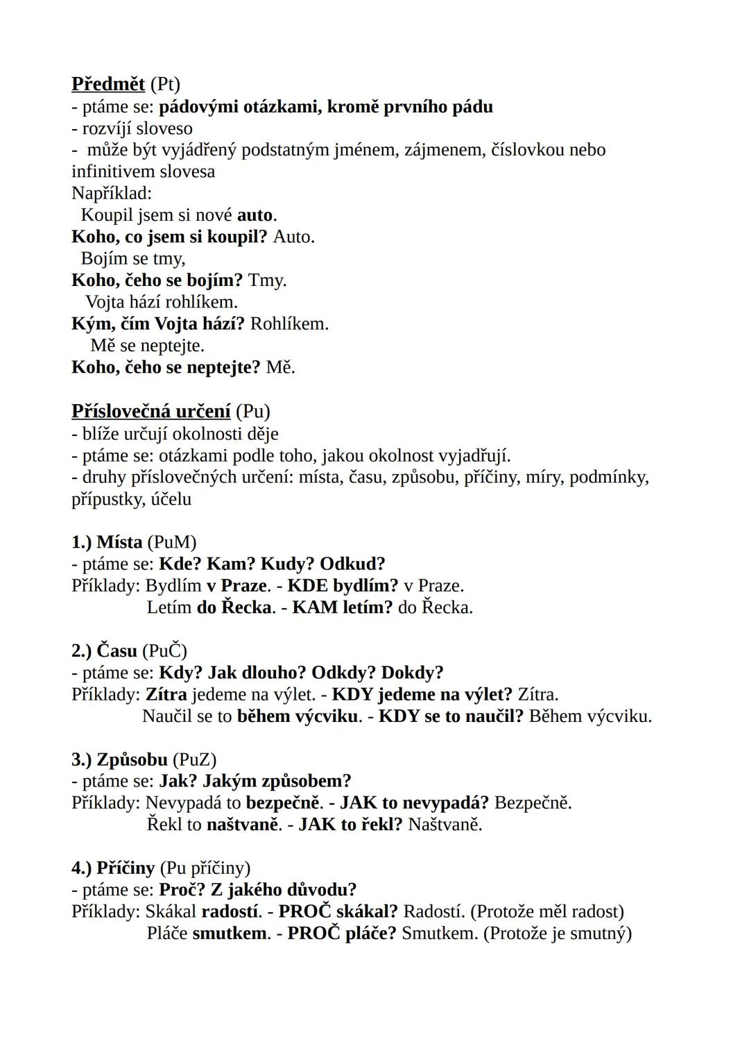 --- OCR Start ---
Větné členy
Podmět (Po)
- ptáme se: Kdo? Co?
Například:
Pepa běží.
Kdo, co běží? Pepa.
Přísudek (Přs)
- ptáme se: Co dělá