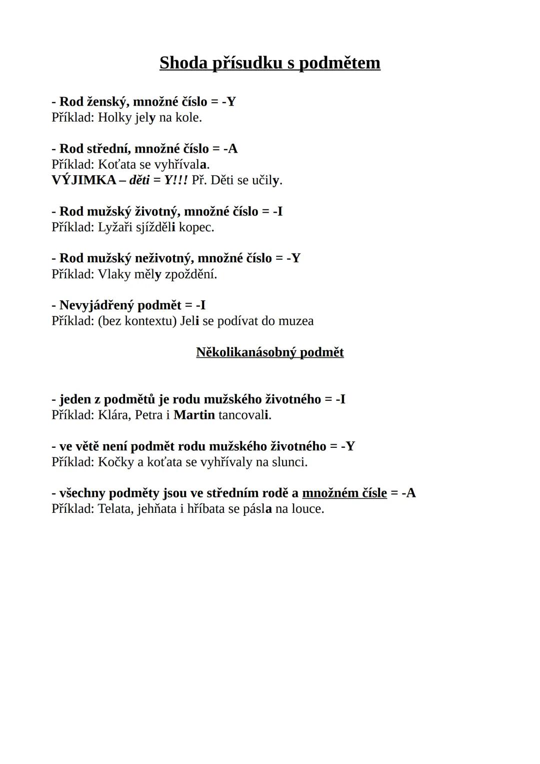 --- OCR Start ---
Shoda přísudku s podmětem
- Rod ženský, množné číslo = -Y
Příklad: Holky jely na kole.
- Rod střední, množné číslo = -A
Př