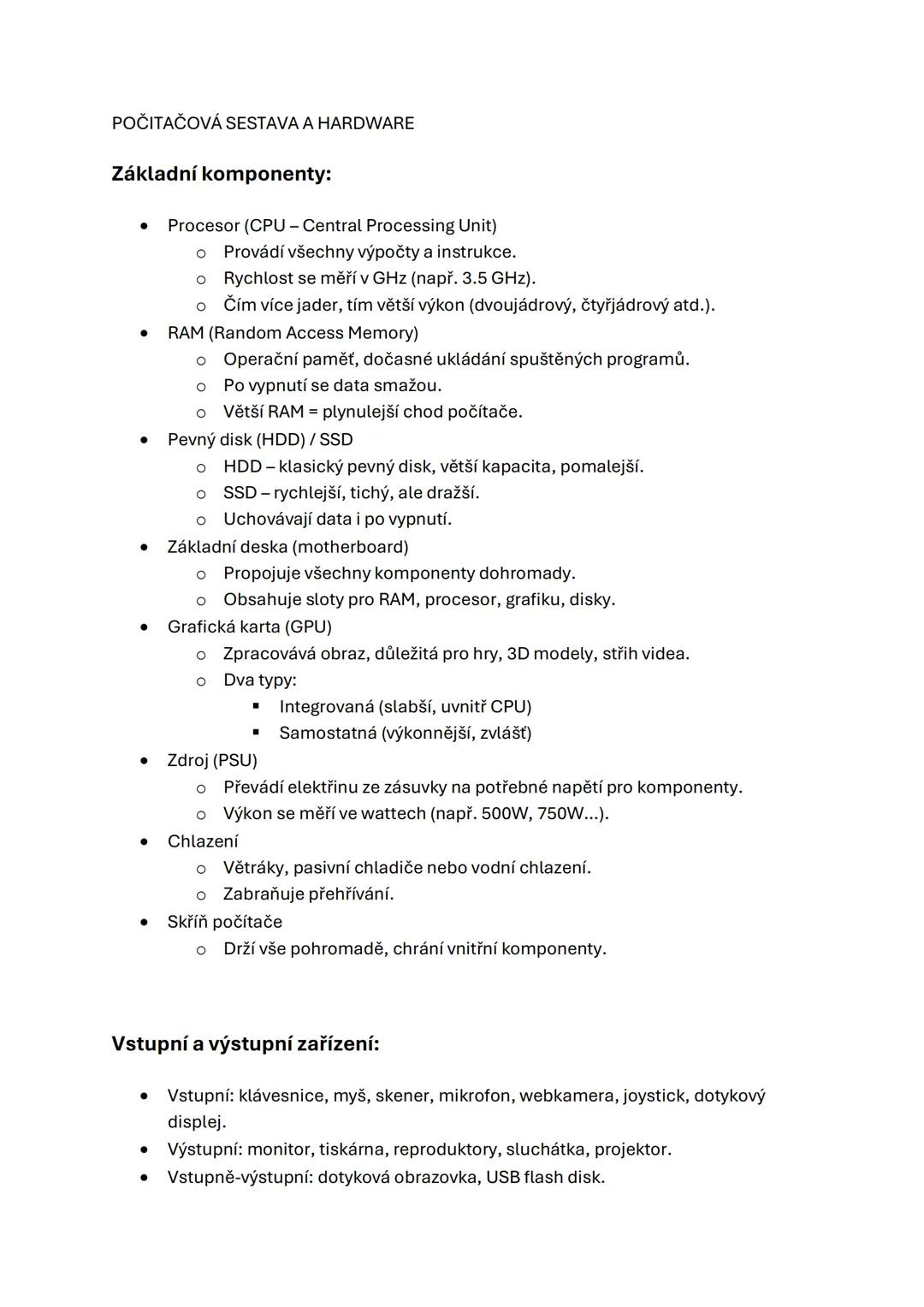 POČITAČOVÁ SESTAVA A HARDWARE
Základní komponenty:
• Procesor (CPU - Central Processing Unit)
○ Provádí všechny výpočty a instrukce.
○ Rychl