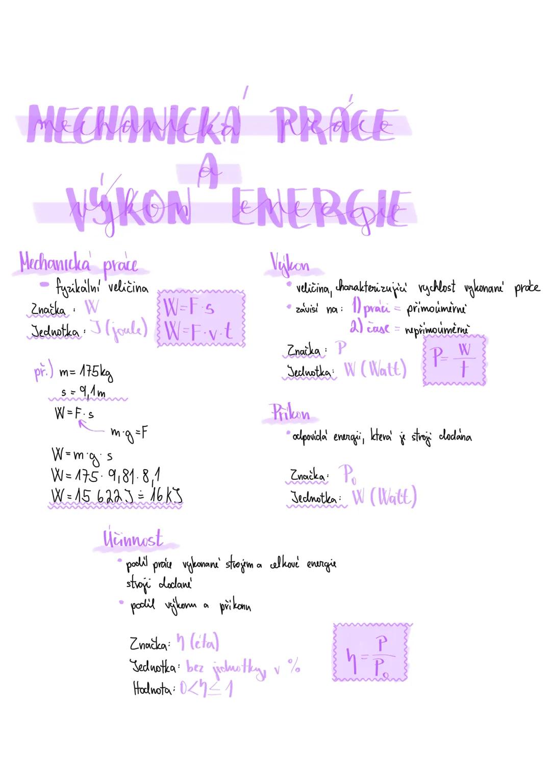 --- OCR Start ---
MECHANICKA PRÁCE
A
VÝKON ENERGIE
Mechanicka prace
- fyzikální veličina
Značka: W
Jednotka: J (joule)
W=Fs
W=Fvt
př.) m=175