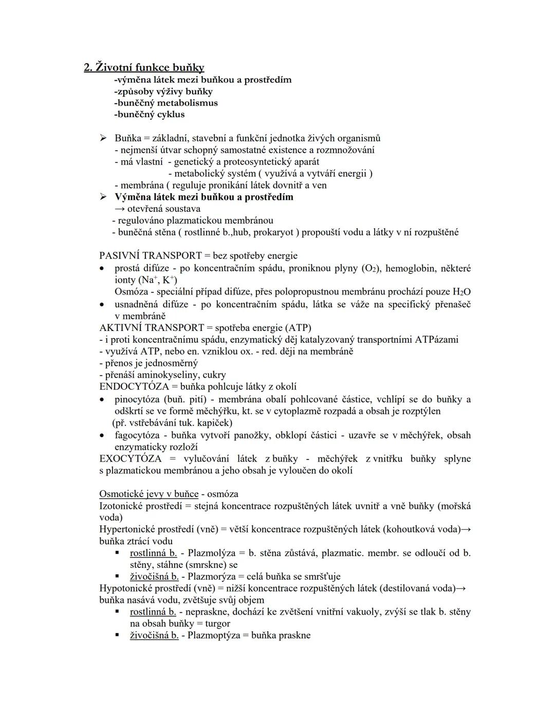 2. Životní funkce buňky
-výměna látek mezi buňkou a prostředím
-způsoby výživy buňky
-buněčný metabolismus
-buněčný cyklus
➤ Buňka = základn