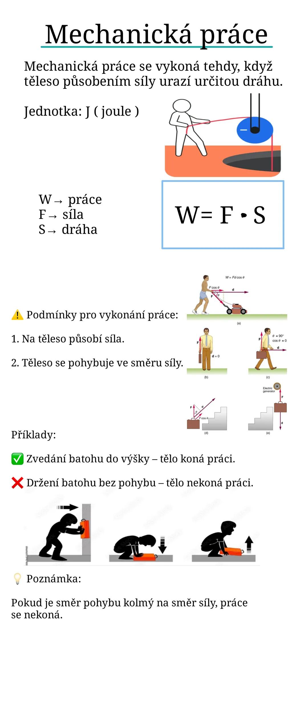 Mechanická práce
Mechanická práce se vykoná tehdy, když
těleso působením síly urazí určitou dráhu.
Jednotka: J (joule)
W→ práce
F→ síla
S→ d