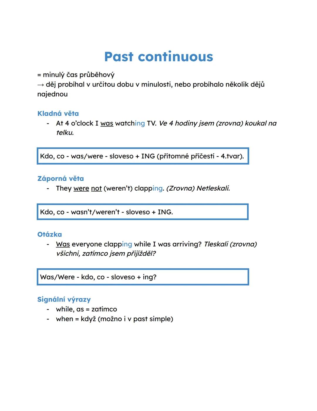 Past continuous
= minulý čas průběhový
→ děj probíhal v určitou dobu v minulosti, nebo probíhalo několik dějů
najednou
Kladná věta
- At 4 o'