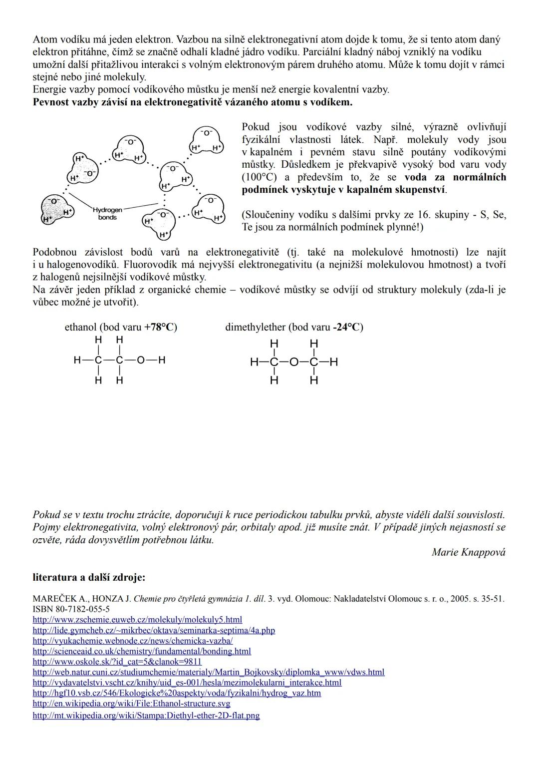 ## CHEMICKÁ VAZBA
Atomy se spojují do molekul prostřednictvím valenčních elektronů a vzniká tak chemická vazba.
**Molekula** = částice slože