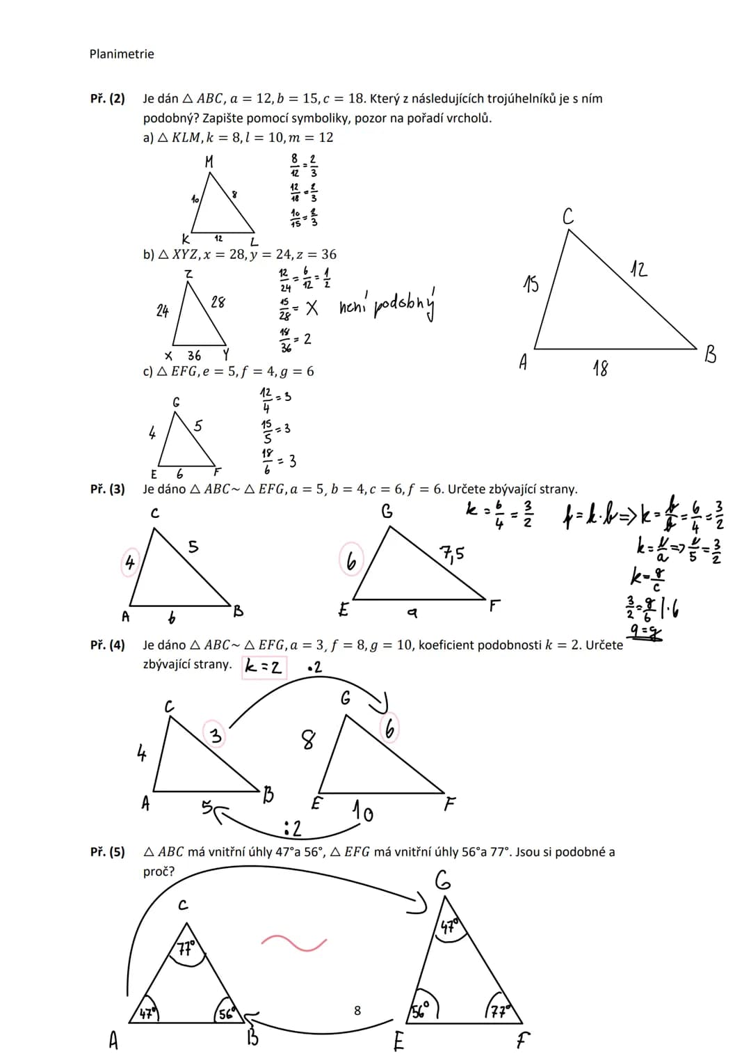 Planimetrie
Př. (2) Je dán ▲ ABC, a = 12, b 15, c 18. Který z následujících trojúhelníků je s ním
podobný? Zapište pomocí symboliky, pozor