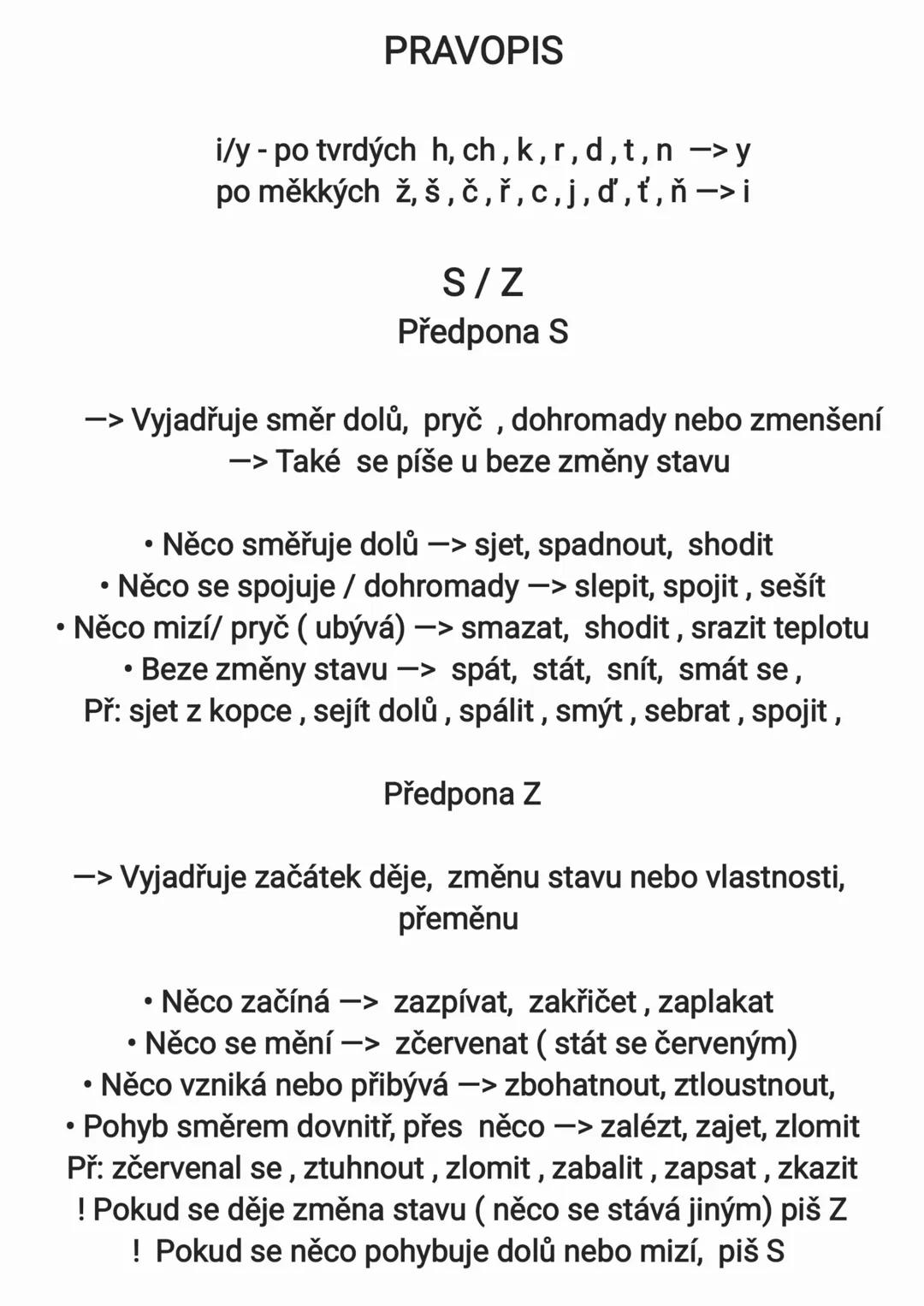 # PRAVOPIS
i/y - po tvrdých h, ch, k, r, d, t,n -> y
po měkkých ž, š, č, ř, c, j, ď, ť, ň -> i
S/Z
Předpona S
-> Vyjadřuje směr dolů, pry