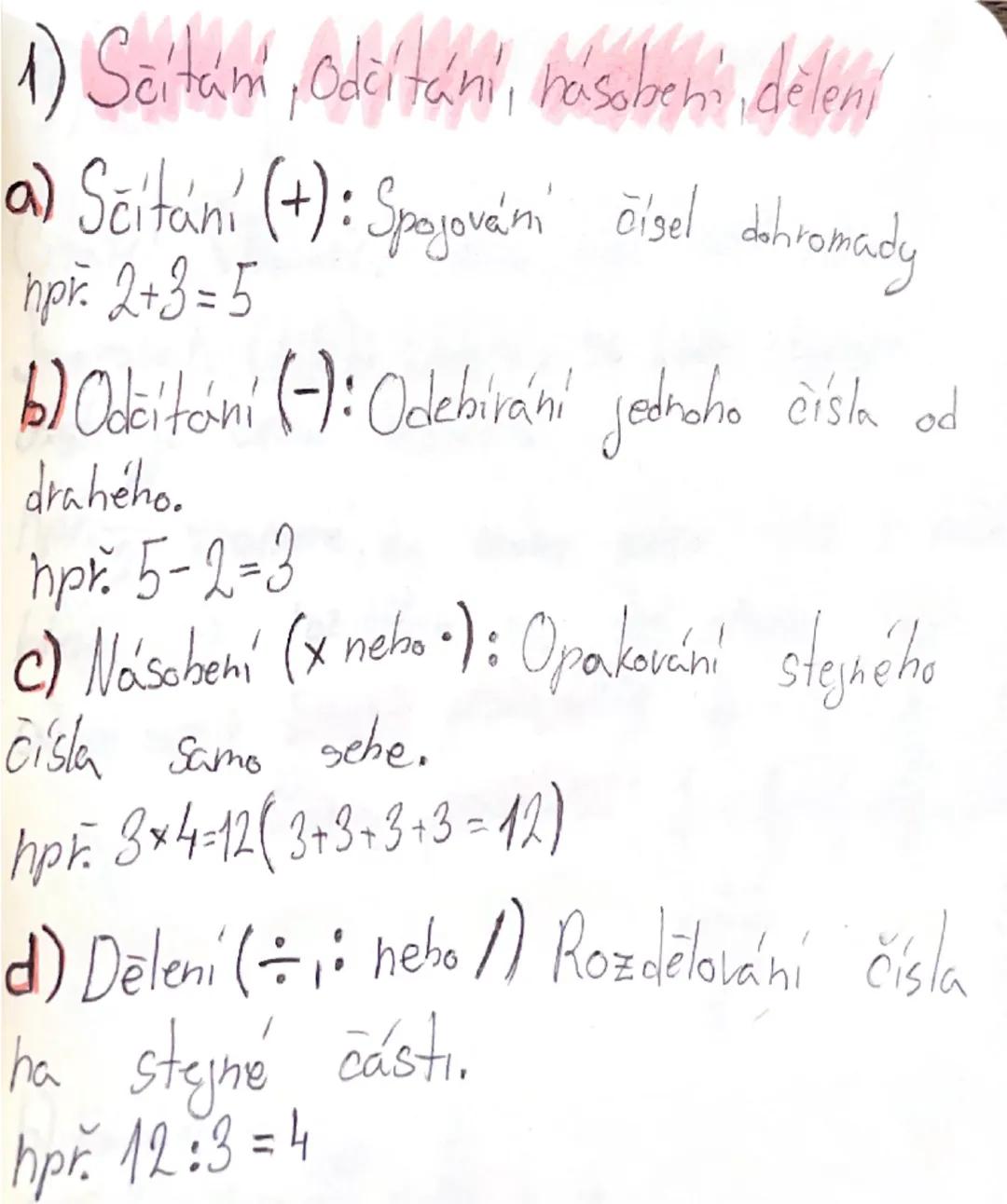 1) Sčítám, Odčítání, násobení, dělení
a) Sčítání (+): Spojování čísel dohromady
prř. 2+3=5
b) Odčítání (-): Odebírání jednoho čísla od
drahe